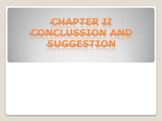 CHAPTER II
CONCLUSSION AND
SUGGESTION

 