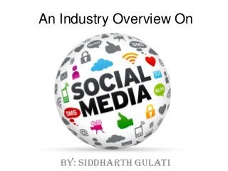 An Industry Overview On

by: Siddharth Gulati

 