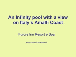 An Infinity pool with a view on Italy’s Amalfi Coast Furore Inn Resort e Spa www.romantichideaway.it 