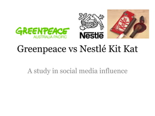 Greenpeace vs Nestlé Kit Kat
A study in social media influence
 