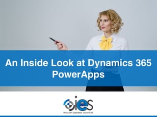 An Inside Look at Dynamics 365
PowerApps
 