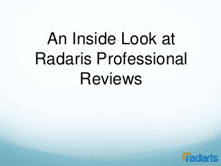An Inside Look at 
Radaris Professional 
Reviews 
 