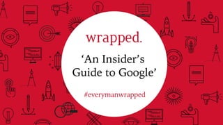 An Insider's Guide to Google 