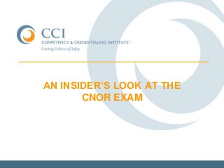 AN INSIDER’S LOOK AT THE
CNOR EXAM
 