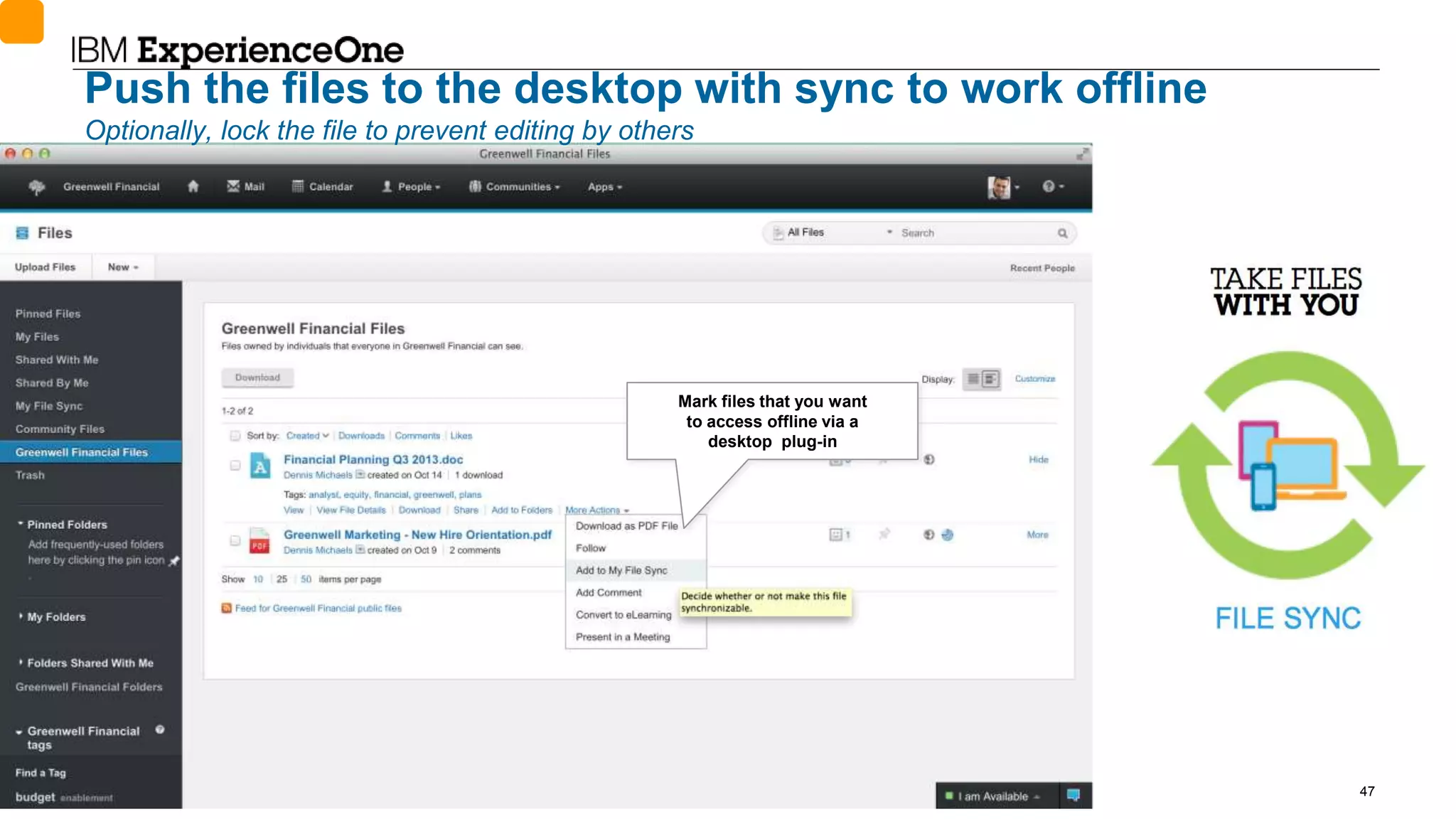 © 2014 International Business Machines Corporation 47
Mark files that you want
to access offline via a
desktop plug-in
Push the files to the desktop with sync to work offline
Optionally, lock the file to prevent editing by others
 