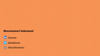 Bhuvaneswari Subramani
https://bhuvana.pro
/bhuvanas
@installjournal
 