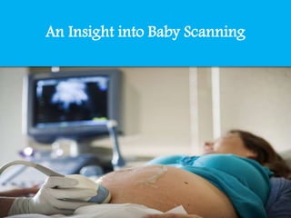 An Insight into Baby Scanning
 