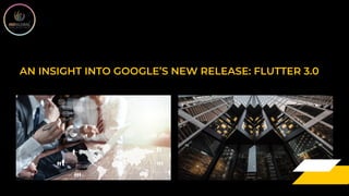 AN INSIGHT INTO GOOGLE’S NEW RELEASE: FLUTTER 3.0
 