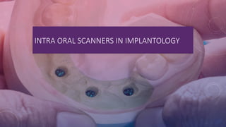 INTRA ORAL SCANNERS IN IMPLANTOLOGY
 