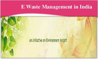 E Waste Management in India
 