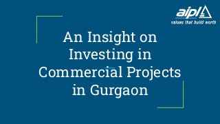 An Insight on
Investing in
Commercial Projects
in Gurgaon
 