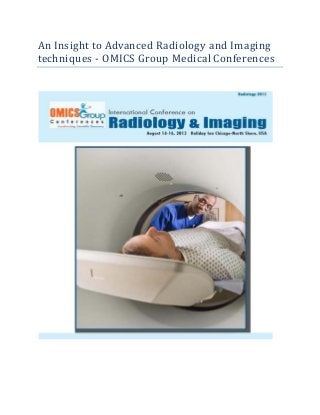 An Insight to Advanced Radiology and Imaging
techniques - OMICS Group Medical Conferences
 