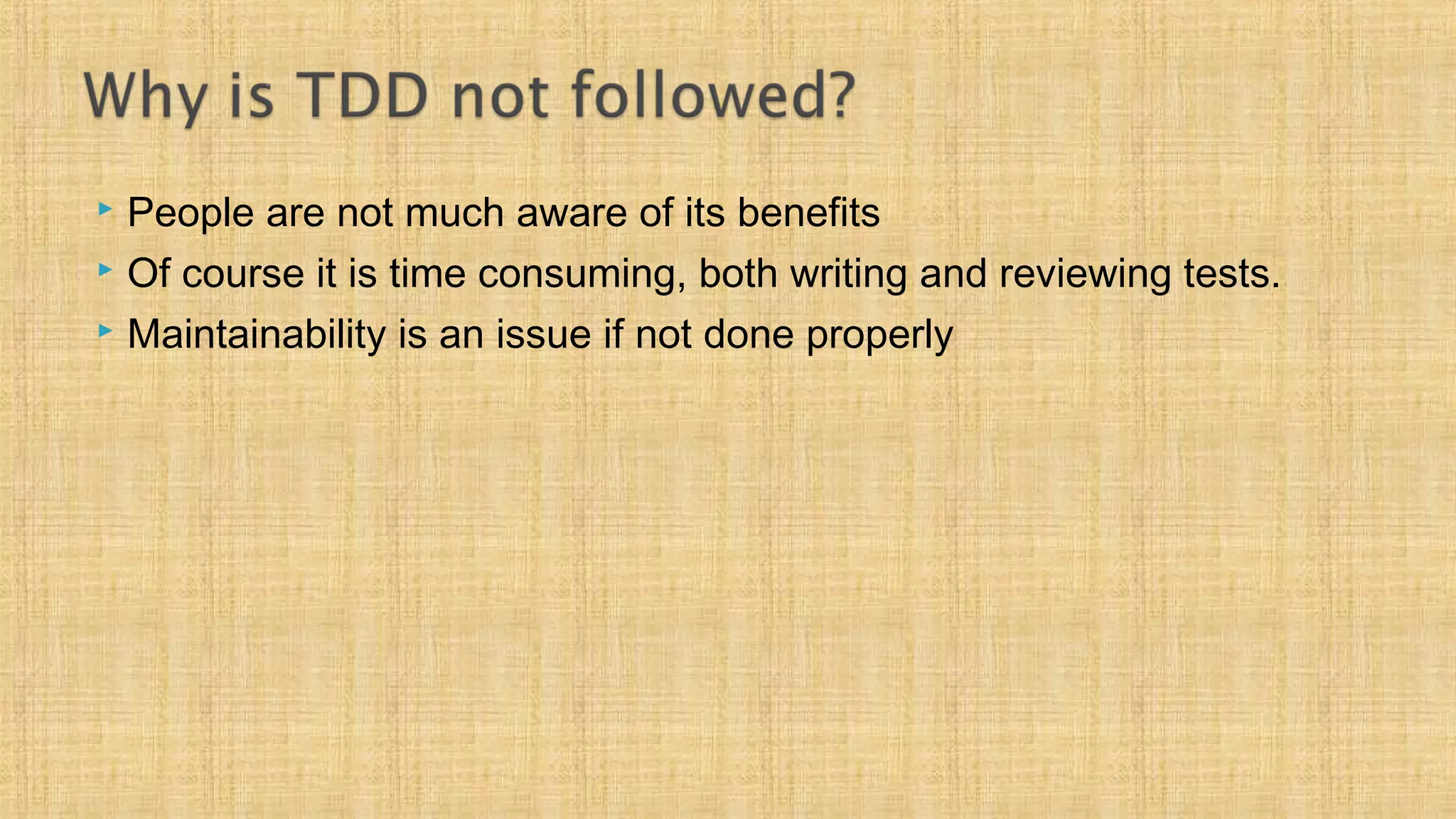  People are not much aware of its benefits
 Of course it is time consuming, both writing and reviewing tests.
 Maintainability is an issue if not done properly
 