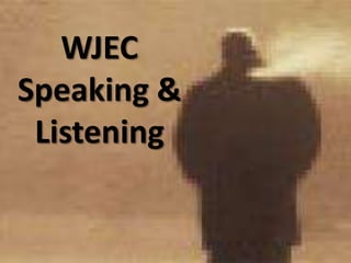 WJEC
Speaking &
 Listening
 