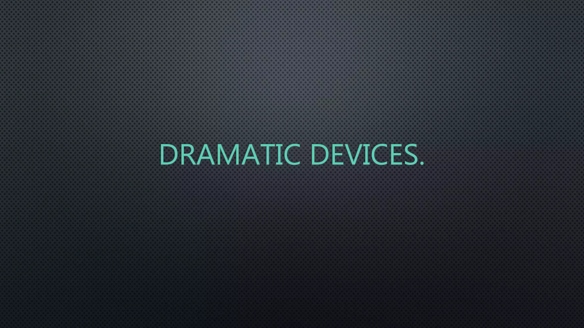 DRAMATIC DEVICES.
 
