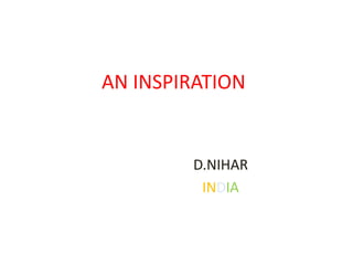 AN INSPIRATION D.NIHAR INDIA 
