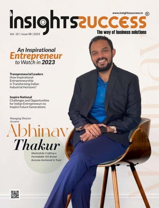 Vol. 10 | Issue 08 |2023
An Inspirational
Entrepreneur
to Watch in 2023
Abhinav
Thakur
Masterfully Cra ing a
Formidable IVD Brand
Accurex Anchored in Trust
Managing Director
Accurex
Transpreneurial Leaders
How Inspirational
Entrepreneurship
is Transforming Indian
Industrial Horizons?
Inspire National
Challenges and Opportunities
for Indian Entrepreneurs to
Inspire Future Generations
 