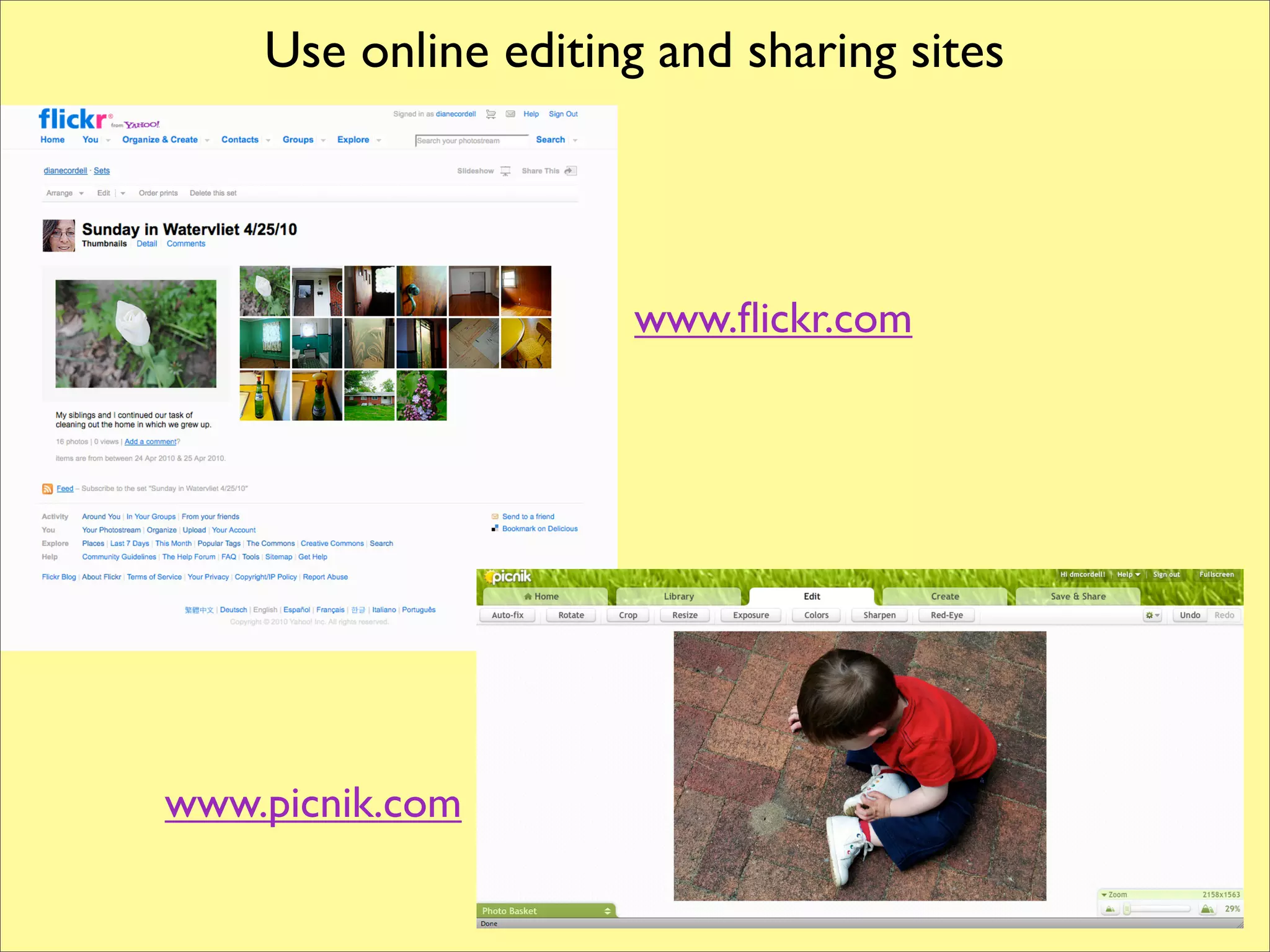 Use online editing and sharing sites




                     www.ﬂickr.com




www.picnik.com
 