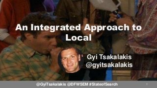 An Integrated Approach to
Local
Gyi Tsakalakis
@gyitsakalakis
1@GyiTsakalakis @DFWSEM #StateofSearch
 