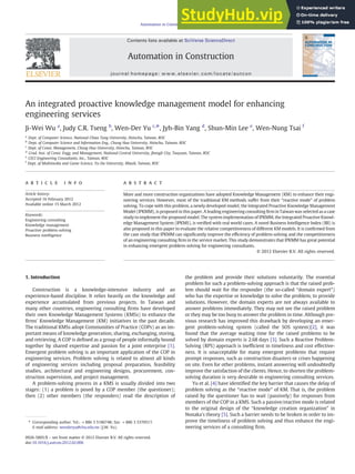 An integrated proactive knowledge management model for enhancing
engineering services
Ji-Wei Wu a
, Judy C.R. Tseng b
, Wen-Der Yu c,
⁎, Jyh-Bin Yang d
, Shun-Min Lee e
, Wen-Nung Tsai f
a
Dept. of Computer Science, National Chiao Tung University, Hsinchu, Taiwan, ROC
b
Dept. of Computer Science and Information Eng., Chung Hua University, Hsinchu, Taiwan, ROC
c
Dept. of Const. Management, Chung Hua University, Hsinchu, Taiwan, ROC
d
Grad. Inst. of Const. Engg. and Management, National Central University, Jhongli City, Taoyuan, Taiwan, ROC
e
CECI Engineering Consultants, Inc., Taiwan, ROC
f
Dept. of Multimedia and Game Science, Yu-Da University, Miaoli, Taiwan, ROC
a b s t r a c t
a r t i c l e i n f o
Article history:
Accepted 16 February 2012
Available online 15 March 2012
Keywords:
Engineering consulting
Knowledge management
Proactive problem-solving
Business intelligence
More and more construction organizations have adopted Knowledge Management (KM) to enhance their engi-
neering services. However, most of the traditional KM methods suffer from their “reactive mode” of problem
solving. To cope with this problem, a newly developed model, the Integrated Proactive Knowledge Management
Model (IPKMM), is proposed in this paper. A leading engineering consulting ﬁrm in Taiwan was selected as a case
study to implement the proposed model. The system implementation of IPKMM, the Integrated Proactive Knowl-
edge Management System (IPKMS), is veriﬁed with real world cases. A novel Business Intelligence Index (BII) is
also proposed in this paper to evaluate the relative competitiveness of different KM models. It is conﬁrmed from
the case study that IPKMM can signiﬁcantly improve the efﬁciency of problem-solving and the competitiveness
of an engineering consulting ﬁrm in the service market. This study demonstrates that IPKMM has great potential
in enhancing emergent problem-solving for engineering consultants.
© 2012 Elsevier B.V. All rights reserved.
1. Introduction
Construction is a knowledge-intensive industry and an
experience-based discipline. It relies heavily on the knowledge and
experience accumulated from previous projects. In Taiwan and
many other countries, engineering consulting ﬁrms have developed
their own Knowledge Management Systems (KMSs) to enhance the
ﬁrms' Knowledge Management (KM) initiatives in the past decade.
The traditional KMSs adopt Communities of Practice (COPs) as an im-
portant means of knowledge generation, sharing, exchanging, storing,
and retrieving. A COP is deﬁned as a group of people informally bound
together by shared expertise and passion for a joint enterprise [1].
Emergent problem solving is an important application of the COP in
engineering services. Problem solving is related to almost all kinds
of engineering services including proposal preparation, feasibility
studies, architectural and engineering designs, procurement, con-
struction supervision, and project management.
A problem-solving process in a KMS is usually divided into two
stages: (1) a problem is posed by a COP member (the questioner);
then (2) other members (the responders) read the description of
the problem and provide their solutions voluntarily. The essential
problem for such a problem-solving approach is that the raised prob-
lem should wait for the responder (the so-called “domain expert”)
who has the expertise or knowledge to solve the problem, to provide
solutions. However, the domain experts are not always available to
answer problems immediately. They may not see the raised problem
or they may be too busy to answer the problem in time. Although pre-
vious research has improved this drawback by developing an emer-
gent problem-solving system (called the SOS system)[2], it was
found that the average waiting time for the raised problems to be
solved by domain experts is 2.68 days [3]. Such a Reactive Problem-
Solving (RPS) approach is inefﬁcient in timeliness and cost effective-
ness. It is unacceptable for many emergent problems that require
prompt responses, such as construction disasters or crises happening
on site. Even for other problems, instant answering will undoubtedly
improve the satisfaction of the clients. Hence, to shorten the problem-
solving duration is very desirable in engineering consulting services.
Yu et al. [4] have identiﬁed the key barrier that causes the delay of
problem solving as the “reactive mode” of KM. That is, the problem
raised by the questioner has to wait (passively) for responses from
members of the COP in a KMS. Such a passive/reactive mode is related
to the original design of the “knowledge creation organization” in
Nonaka's theory [5]. Such a barrier needs to be broken in order to im-
prove the timeliness of problem solving and thus enhance the engi-
neering services of a consulting ﬁrm.
Automation in Construction 24 (2012) 81–88
⁎ Corresponding author. Tel.: +886 3 5186748; fax: +886 3 5370517.
E-mail address: wenderyu@chu.edu.tw (J.W. Yu).
0926-5805/$ – see front matter © 2012 Elsevier B.V. All rights reserved.
doi:10.1016/j.autcon.2012.02.006
Contents lists available at SciVerse ScienceDirect
Automation in Construction
journal homepage: www.elsevier.com/locate/autcon
 