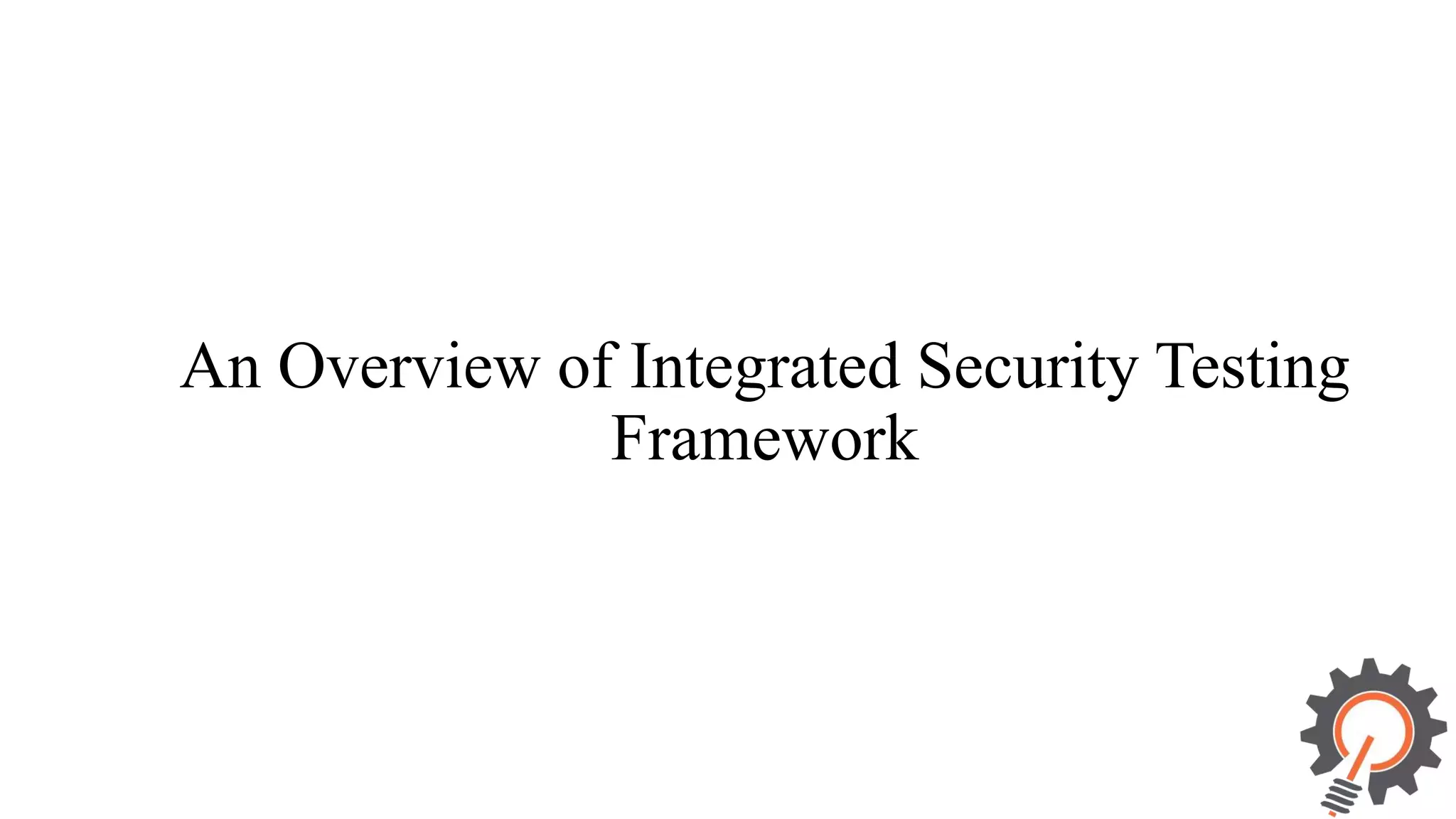 An Overview of Integrated Security Testing Framework 