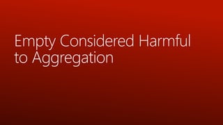Empty Considered Harmful
to Aggregation

 