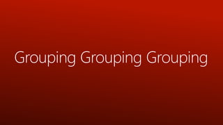 Grouping Grouping Grouping

 