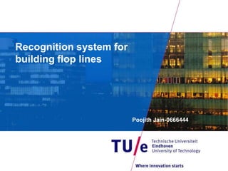 Recognition system for building flop lines Poojith Jain-0666444 