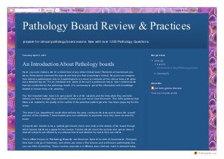Share   0    More      Next Blog»                                                                              Create Blog      Sign In




Pathology Board Review & Practices
prepare f or clinical pathology board exams. Now with over 1200 Pathology Questions.



Tue sd ay, Ap ril 2, 2013                                                                                       B lo g Archive

                                                                                                                ▼ 20 13 (2)
                                                                                                                ▼
An Introduction About Pathology boards                                                                            ▼ April (1)
                                                                                                                  ▼
                                                                                                                     An Intro ductio n Abo ut Patho lo gy bo ards
Have you ever visited a lab for a blood test or any other clinical tests? Remember how tensed you
                                                                                                                  ► January (1)
                                                                                                                  ►
were, till the doctor checked the reports and told you that everything’s normal. Now you can imagine
how critical a pathologist’s role is! A pathologist is a person to conducts all the clinical tests and gives
out a detailed report. For an individual who wants to be such a profession has to clear certain exams           Ab o ut Me
that are conducted by the pathology board. It is necessary to get all the information and knowledge
related to human body and anatomy.                                                                                 pat ho lo gybo ardre vie w

                                                                                                                View my co mplete pro file
The first important step here is to get a good idea of the subjects and the time when they are held.
Unless you have enough idea about this course you can never clear the exam. This is the gateway that
filters and maintains the quality of the calibre of the potential pathologist who has been preparing for this
exam.

This board is a department/ section that defines the area, conducts the tests and reviews the overall
process of the students. These boards give out certificates to aspirants once they have cleared the
exam.

A hopeful who intends to be a pathologist should check and verify all the details of the board through
which he/she intends to appear for her course. He/she should check the reviews and get an idea of
what all subjects are offered by a particular board and whether he meets their set criteria.

There different types of Pat hology Boards are American; Speech boards of Queensland, European,
American College of Veterinary, and others are some of the famous and well known pathologists that
you can think of enrolling. These courses specializ e in different areas that are much in demand today.

                                                                                                                                                                    PDFmyURL.com
 