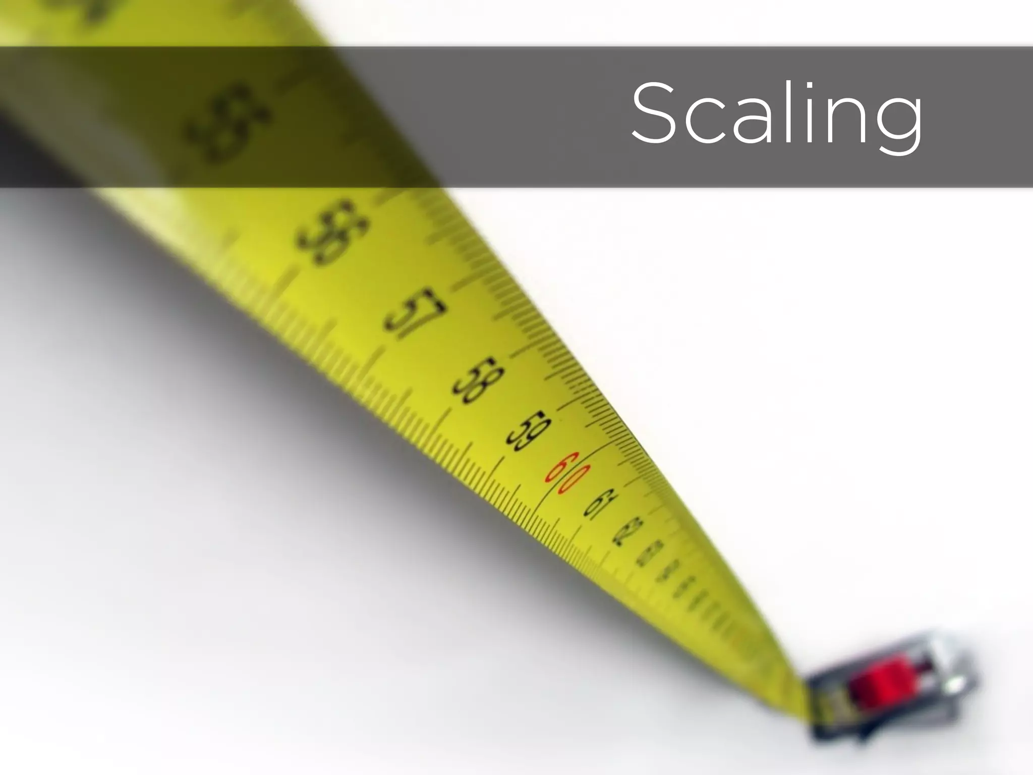 Scaling
 