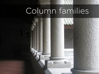 Column families
 