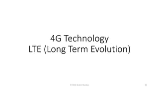 4G Technology
LTE (Long Term Evolution)
© 2020 Andrei Novikov 46
 