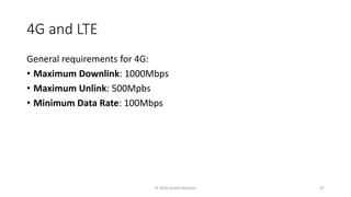 4G and LTE
General requirements for 4G:
• Maximum Downlink: 1000Mbps
• Maximum Unlink: 500Mpbs
• Minimum Data Rate: 100Mbps
© 2020 Andrei Novikov 47
 