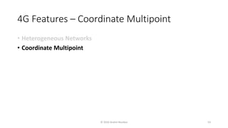 4G Features – Coordinate Multipoint
• Heterogeneous Networks
• Coordinate Multipoint
© 2020 Andrei Novikov 53
 