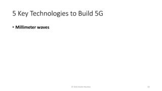 5 Key Technologies to Build 5G
• Millimeter waves
© 2020 Andrei Novikov 63
 