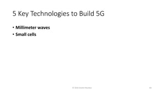 5 Key Technologies to Build 5G
• Millimeter waves
• Small cells
© 2020 Andrei Novikov 64
 