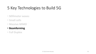 5 Key Technologies to Build 5G
• Millimeter waves
• Small cells
• Massive MIMO
• Beamforming
• Full Duplex
© 2020 Andrei Novikov 83
 