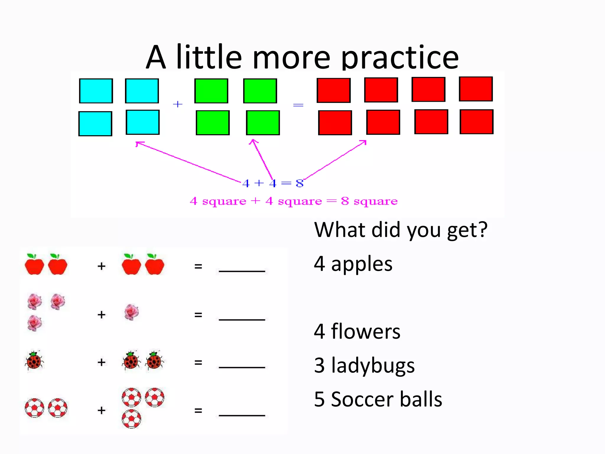 A little more practiceWhat did you get?4 apples4 flowers3 ladybugs5 Soccer balls
