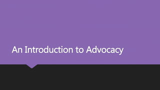 An Introduction to Advocacy
 