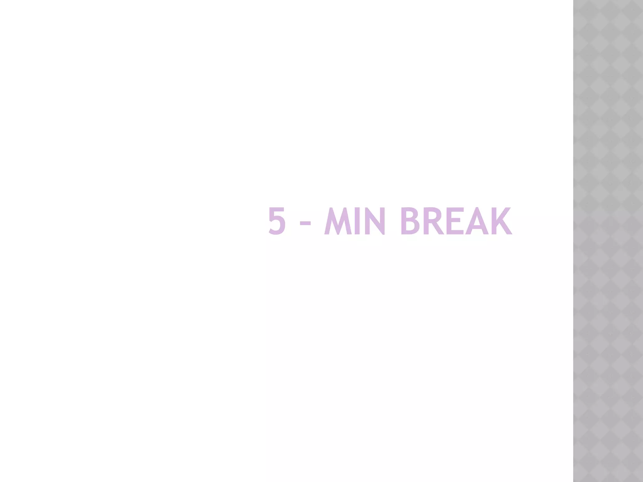 5 – MIN BREAK
 