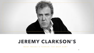 W H A T M A K E S A F E R R A R I T H E B E S T C A R ?
JEREMY CLARKSON'S
39
 