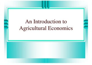 An Introduction To Agricultural Economics