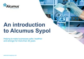 www.alcumusgroup.com
An introduction
to Alcumus Sypol
Helping to make businesses safer, healthier
and stronger for more than 35 years
 