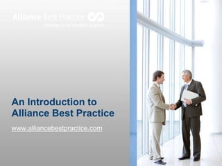 An Introduction to
Alliance Best Practice
www.alliancebestpractice.com
 