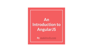 An
Introduction to
AngularJS
By makitweb.com
 