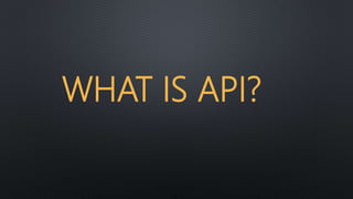 WHAT IS API?
 