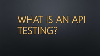 WHAT IS AN API
TESTING?
 