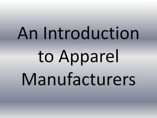 An Introduction
to Apparel
Manufacturers
 