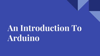 An Introduction To
Arduino
 
