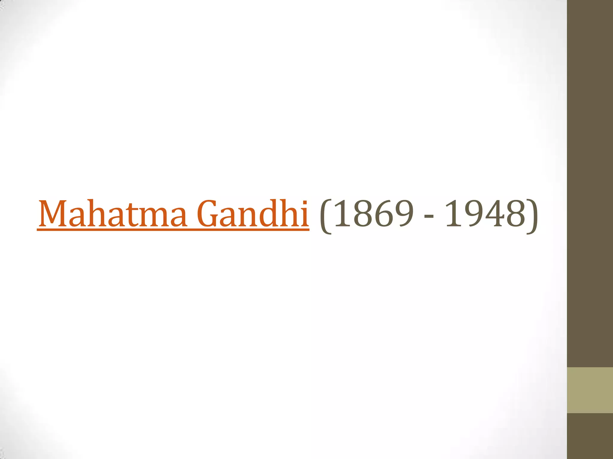 Mahatma Gandhi (1869 - 1948)

 